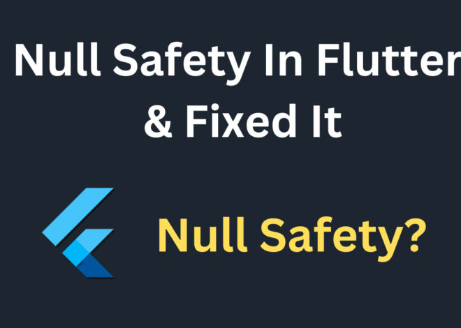 Understanding Null Safety in Flutter and Preventing Errors 2024