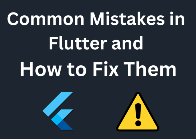 Common Mistakes in Flutter and How to Fix Them – 2024