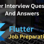 Top Flutter Interview Questions & Answers For Job 2024