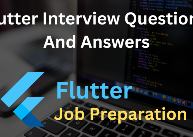 Top Flutter Interview Questions & Answers For Job 2024