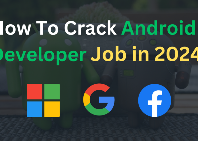 How To Crack Android Developer Job in 2024