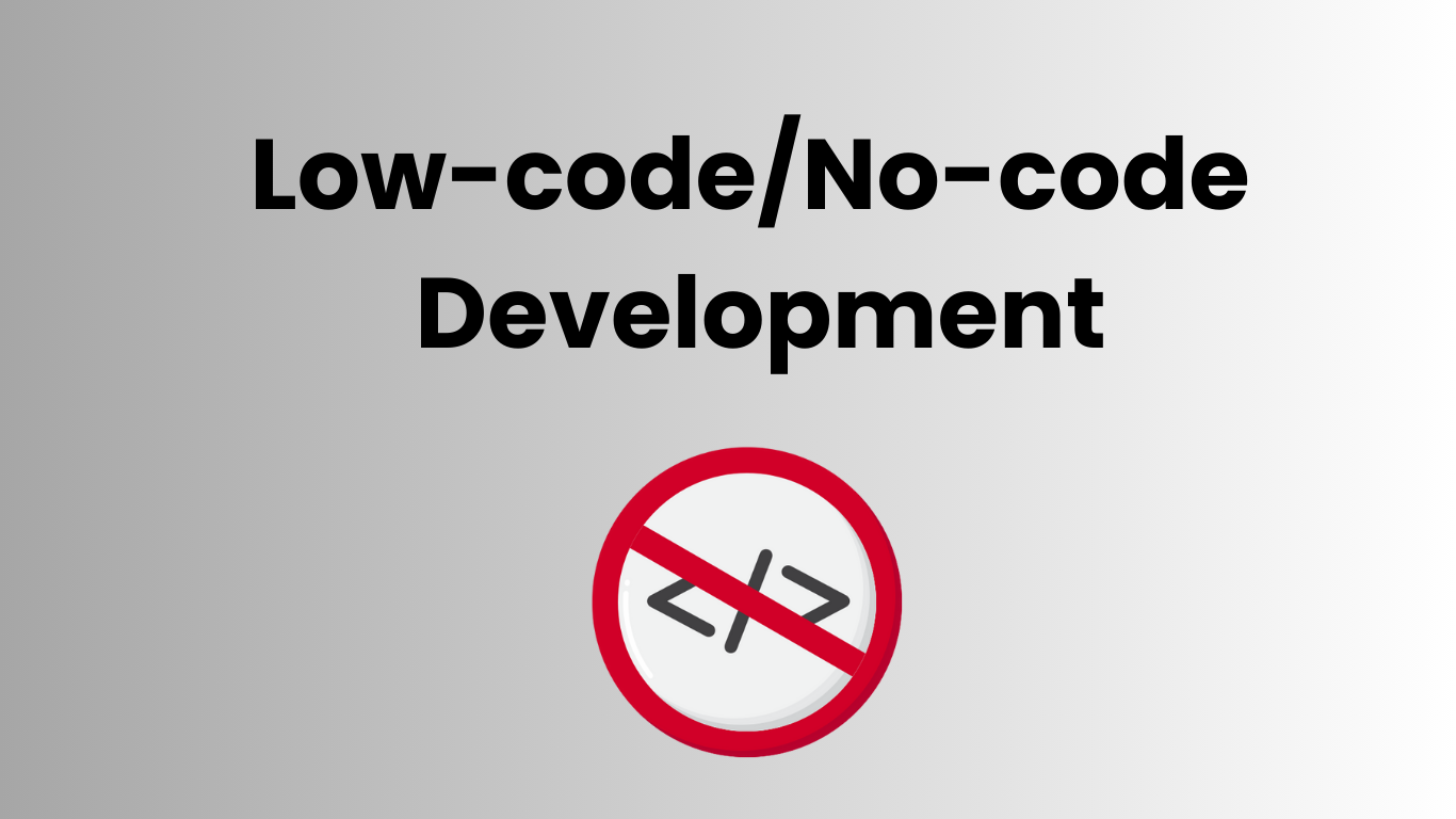 The Rise of Low-code/No-code Development