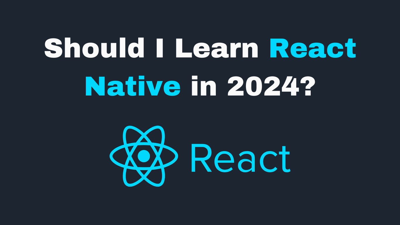 Should I Learn React Native In 2024?