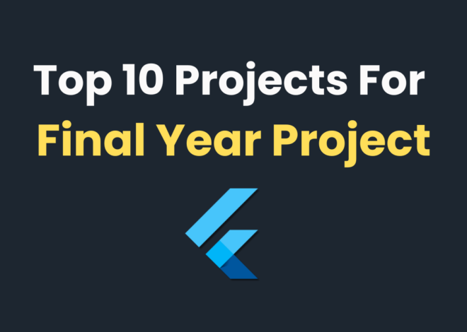 Top 10 Flutter Projects For Final Year Project 2024