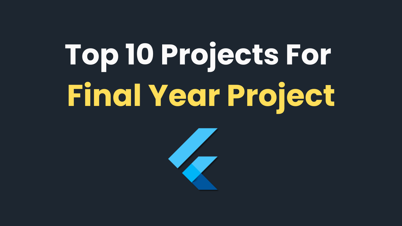 Top 10 Flutter Projects For Final Year Project 2024