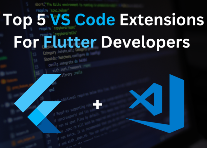 Top 5 VS Code Extensions For Flutter Developers 2024