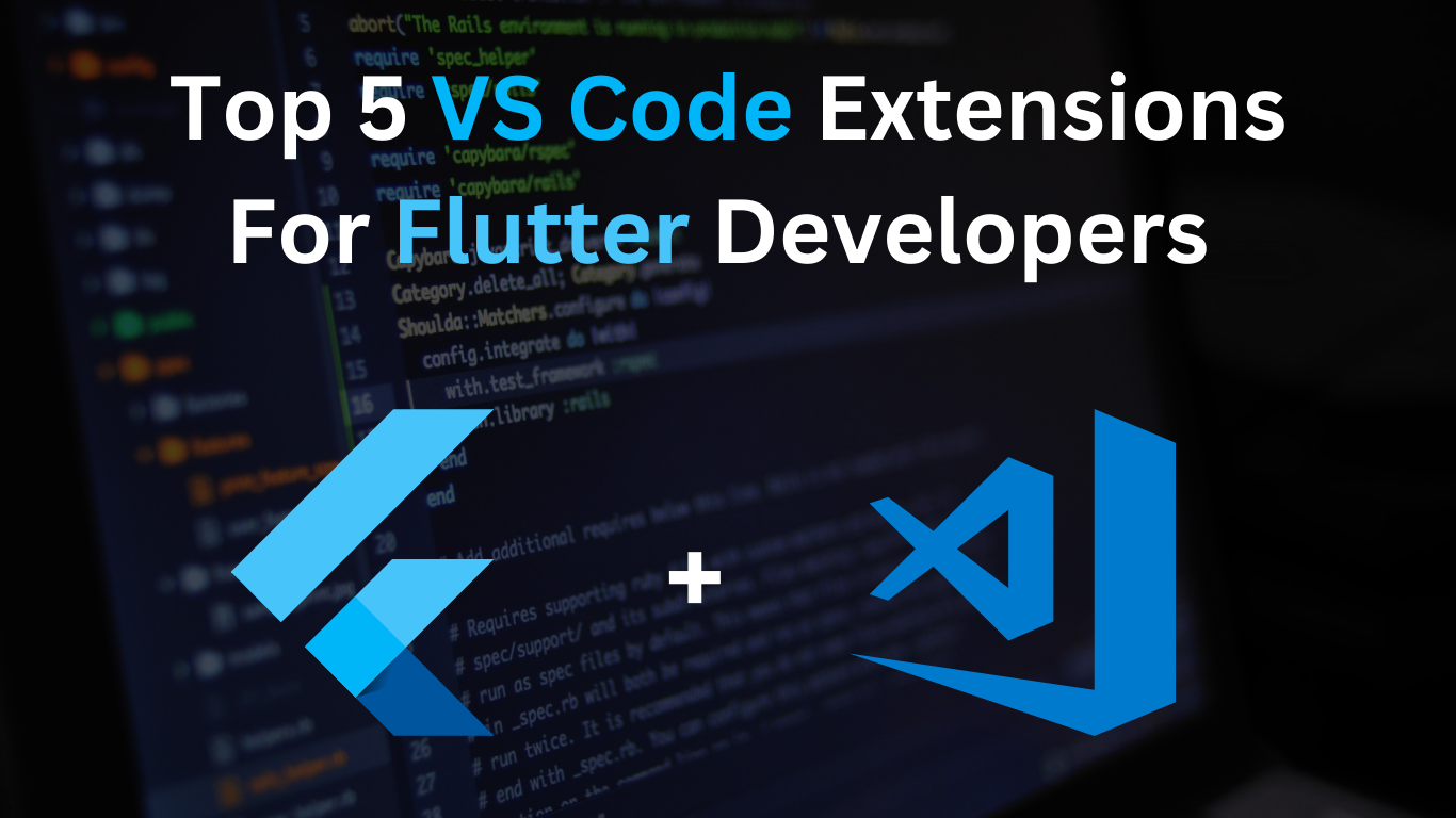 Top 5 VS Code Extensions For Flutter Developers 2024